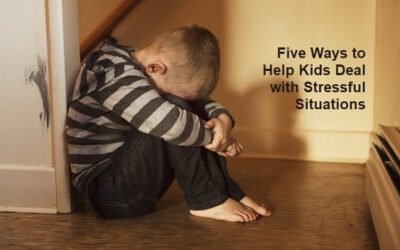 Five Ways to Help Kids Deal with Stressful Situations